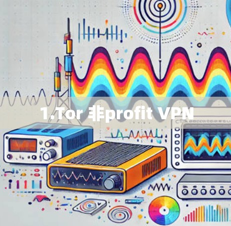 1.Tor 非profit VPN