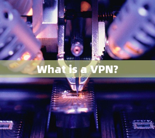What is a VPN? What is a VPN?