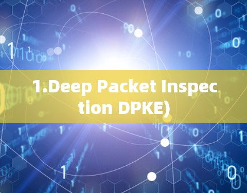 1.Deep Packet Inspection DPKE)
